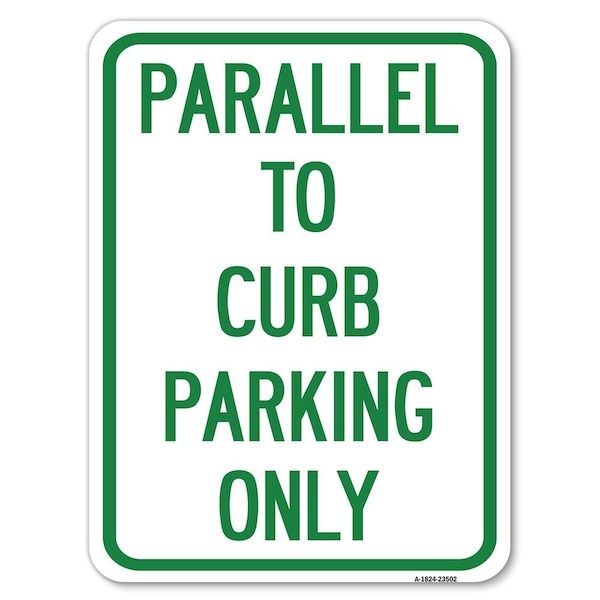 Parallel to Curb Parking Only Heavy-Gauge Aluminum Rust Proof Parking Sign, 18" x 24", A-1824-23502